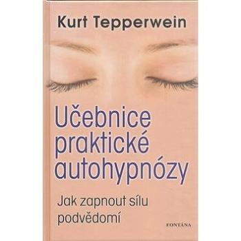 Učebnice praktické autohypnózy: Jak zapnout sílu podvědomí (978-80-7336-669-8)