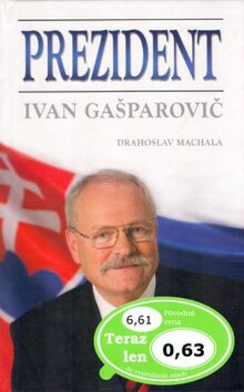 Prezident Ivan Gašparovič - Drahoslav Machala