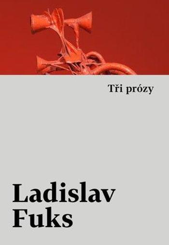 Tři prózy - Fuks Ladislav