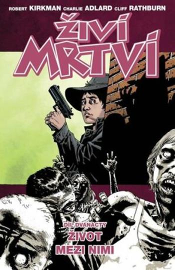 Živí mrtví 12 - Život mezi nimi - Robert Kirkman