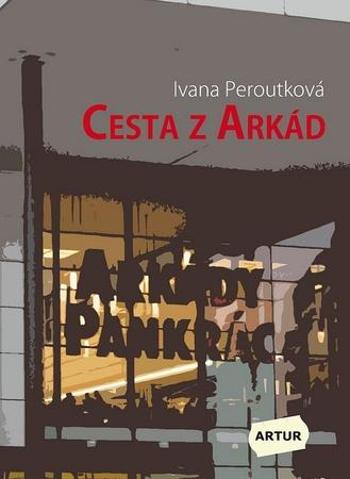 Cesta z Arkád - Peroutková Ivana