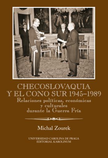 Checoslovaquia y el Cono Sur 1945-1989. Relaciones políticas, económicas y culturales durante la Guerra Fría - Michal Zourek - e-kniha