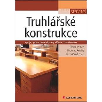 Truhlářské konstrukce: spoje, povrchové úpravy dřeva, konstrukce (978-80-247-2960-2)