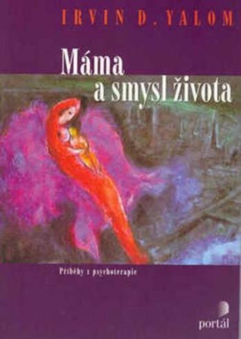 Máma a smysl života - Příběhy z psychoterapie - Irvin D. Yalom