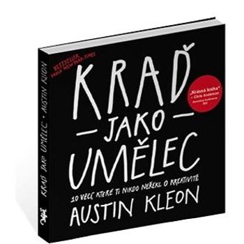 Kraď jako umělec: 10 věcí, které ti nikdo neřekl o kreativitě (978-80-87270-36-3)