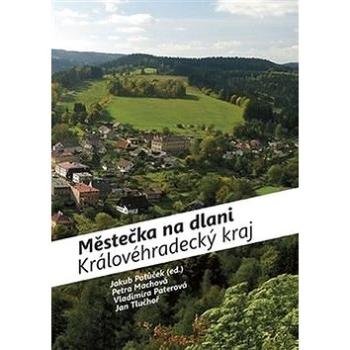 Městečka na dlani Královéhradecký kraj (978-80-87073-96-4)