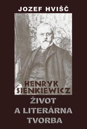 Henryk Sienkiewicz Život a literárna tvorba - Hvišč Jozef