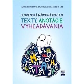 Slovenský národný korpus: texty, anotácie, vyhľadávania (978-80-88814-98-6)