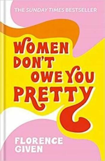 Women Don't Owe You Pretty - Given Florence