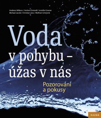 Nakladatelství KAZDA Kolektiv autorů: Voda v pohybu - úžas v nás. Pozorování a pokusy Provedení: Tištěná kniha