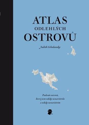 Atlas odlehlých ostrovů - Schalansky Judith