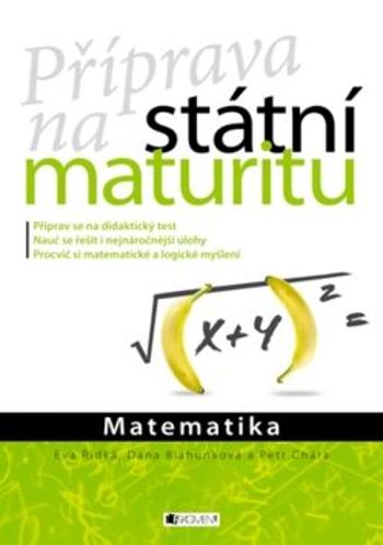 Příprava na státní maturitu – Matematika - Dana Blahunková, Eva Řídká, Petr Chára