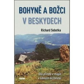 Bohyně a božci v Beskydech: Síla přírody a magie v lidovém léčitelství (978-80-7433-242-5)