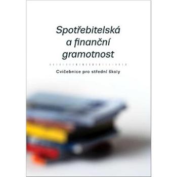 Spotřebitelská a finanční gramotnost: Cvičebnice pro střední školy (978-80-907254-5-4)