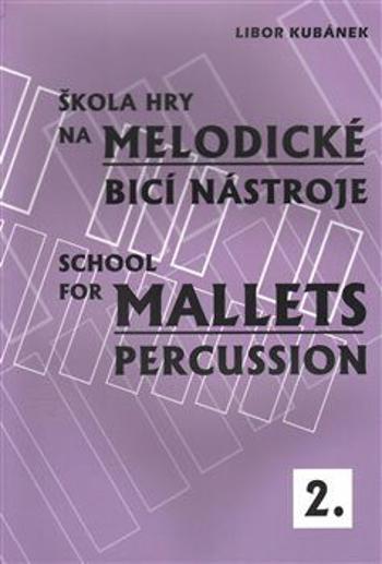 Škola hry na melodické bicí nástroje / School for Mallets Percussion 2 - Libor Kubánek