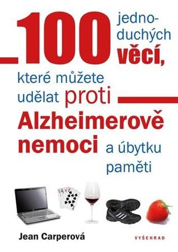 100 jednoduchých věcí, které můžete uděl proti Alzheimerově nemoci - Carperová Jean