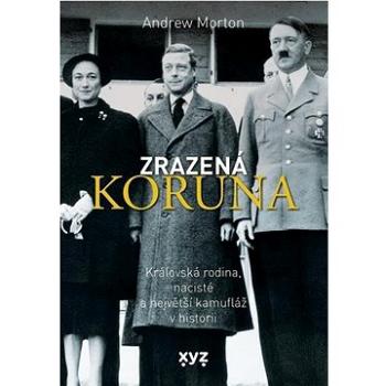 Zrazená koruna: Královská rodina, nacisté a největší kamufláž v historii (978-80-7597-862-2)