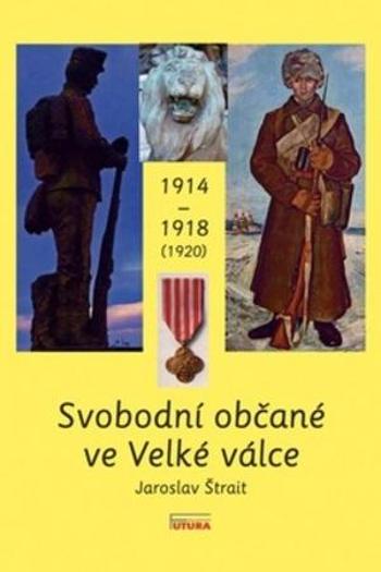 Svobodní občané ve Velké válce 1914 - 1918 (1920) - Štrait Jaroslav