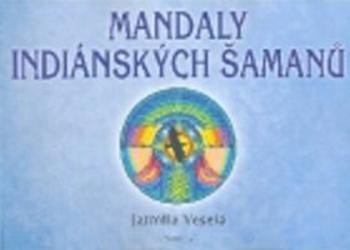 Mandaly indiánských šamanů - Jarmila Veselá