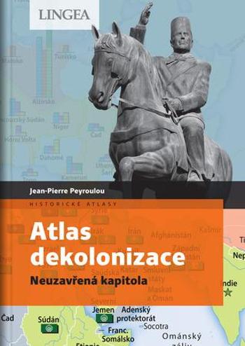 Atlas dekolonizace - Peyroulou Jean-Pierre