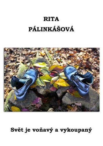 Svět je voňavý a vykoupaný - Rita Pálinkášová - e-kniha