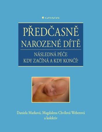 Předčasně narozené dítě - kolektiv autorů, Daniela Marková, Magdalena Chvílová Weberová - e-kniha