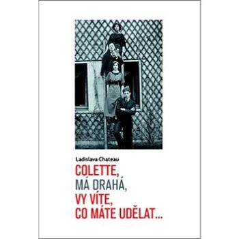 Colette, má drahá, vy víte, co máte udělat... (978-80-906617-8-3)