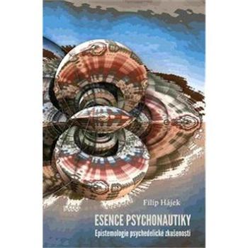 Esence psychonautiky: Epistemologie psychedelické zkušenosti (978-80-7438-165-2)