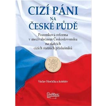 Cizí páni na české půdě: Pozemková reforma v meziválečném Československu na statcích cizích státních (978-80-86781-43-3)