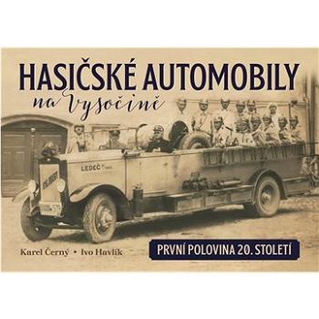 Hasičské automobily na Vysočině: první polovina 20. století (978-80-88041-58-0)