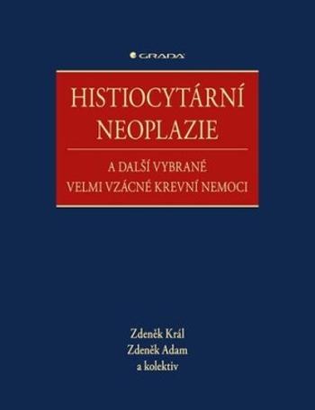 Histiocytární neoplazie a další vybrané vzácné krevní nemoci - Zdeněk Král, Zdeněk Adam