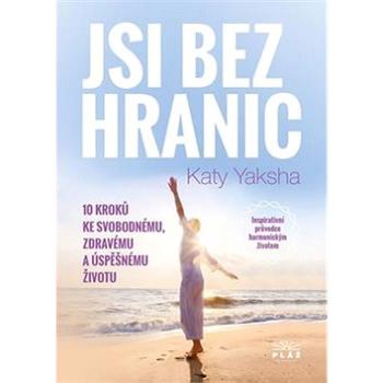 Jsi bez hranic: 10 kroků ke svobodnému, zdravému a úspěšnému životu (978-80-907632-0-3)