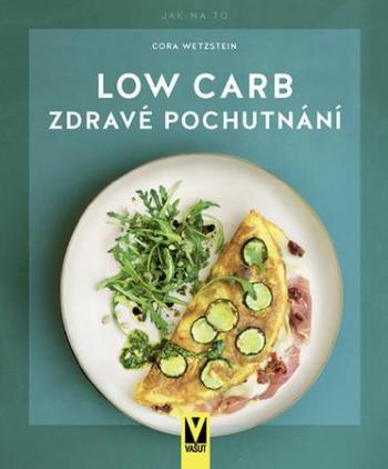 Low Carb Zdravé pochutnání - Wetzstein Cora