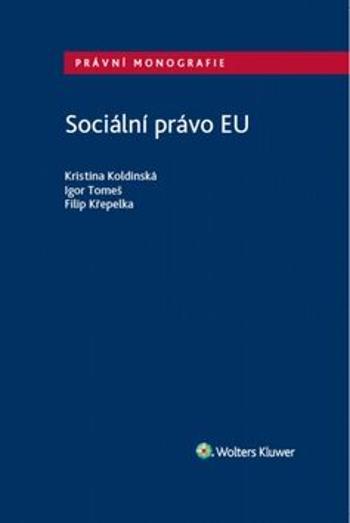 Sociální právo EU - Kristina Koldinská, Igor Tomeš, Filip Křepelka