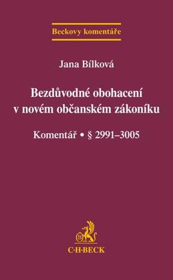 Bezdůvodné obohacení v novém občanském zákoníku Komentář - Bílková Jana