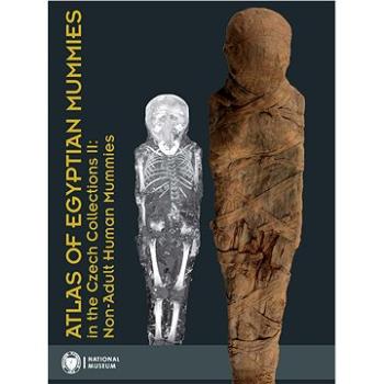 Atlas of Egyptian Mummies in the Czech Collections II: Non-Adult Human Mummies (978-80-7036-750-6)