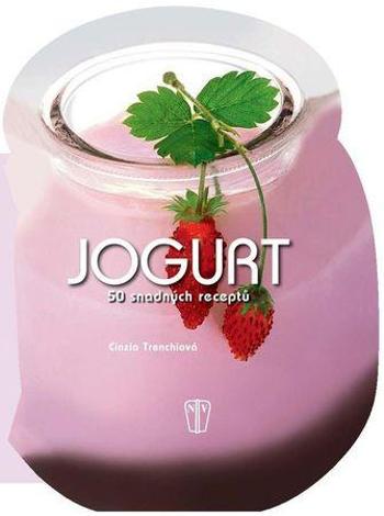 Jogurt 50 snadných receptů - Trenchiová Cinzia