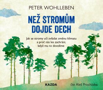 Nakladatelství KAZDA Peter Wohlleben: Než stromům dojde dech Provedení: Audio download