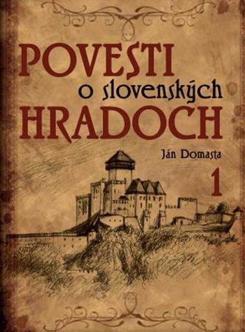 Povesti o slovenských hradoch 1 - Domasta Ján