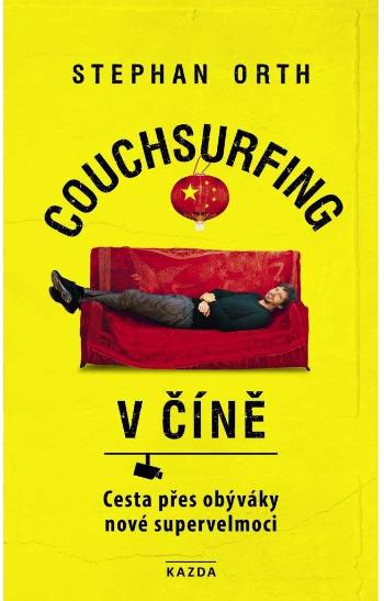Nakladatelství KAZDA Stephan Orth: Couchsurfing v Číně Provedení: Tištěná kniha