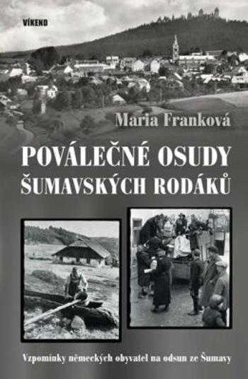 Poválečné osudy šumavských rodáků - Vzpomínky německých obyvatel na odsud ze Šumavy - Maria Franková