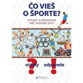 Čo vieš o športe?: Otázky a odpovede pre zvedavé deti (978-80-8107-314-4)