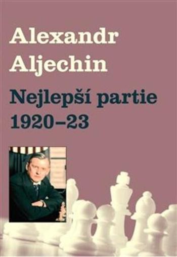 Nejlepší partie 1920-1923 - Alechin Alexandr