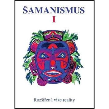 Šamanismus I: Rozšířená vize reality - Sborník (978-80-85349-38-2)