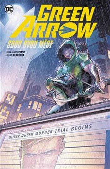 Green Arrow 6: Soud dvou měst - Percy Benjamin, Juan Ferreyra