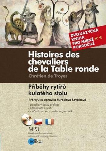 Histoires des chevaliers de la Table ronde/ Příběhy rytířů kulatého stolu - de Troyes Chrétien