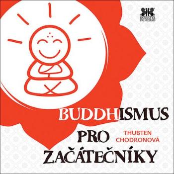 Buddhismus pro začátečníky - Chodronová Thubten