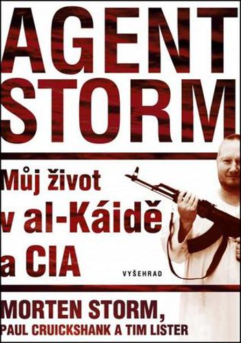 Agent Storm. Můj život v al-Káidě a CIA - Tim Lister, Morten Storm, Paul Cruikshank - Vyšehrad - Cruikshank Paul