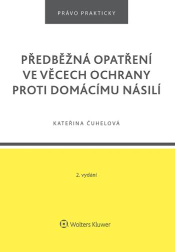 Předběžná opatření ve věcech ochrany proti domácímu násilí - 2. vydání - Kateřina Čuhelová - e-kniha