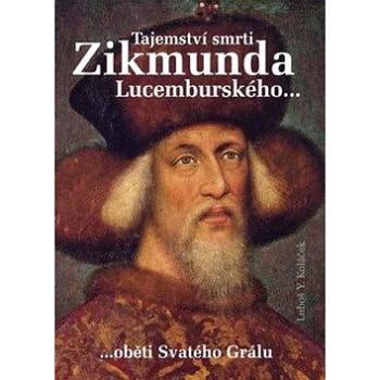 Tajemství smrti Zikmunda Lucemburského (978-80-7268-530-1)